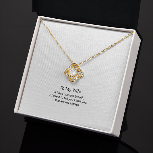 To My Wife – One Last Breath Love Knot Necklace - Floral Essence Gifts